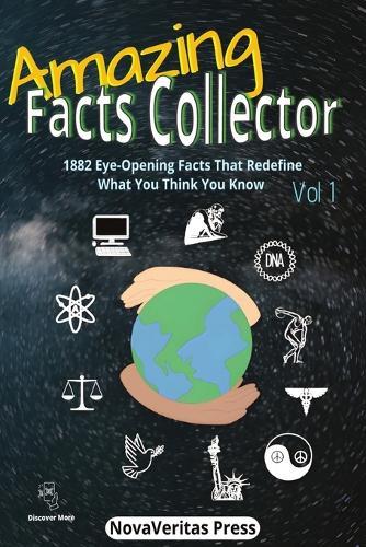Amazing Facts Collector Vol 1: 1882 Bizarre, Fascinating & Mind-Blowing Facts About Nature, History, Animals, Pop Culture, the Internet, And Everything Else Your Brain Didn't Ask For - But Will Love