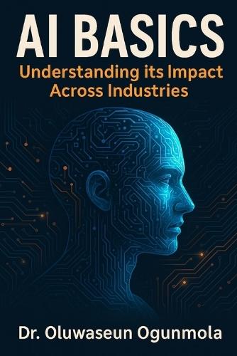 Artificial Intelligence Basics: Understand the Impacts of AI across Industries