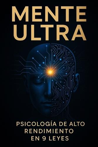 Mente Ultra: Psicología de Alto Rendimiento en 9 Leyes
