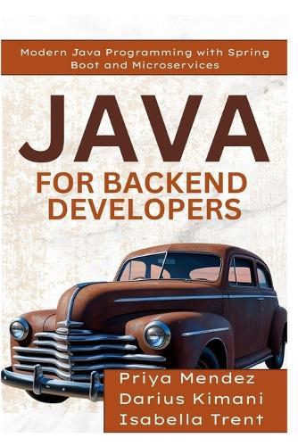 Java for Backend Developers: Modern Java Programming with Spring Boot and Microservices