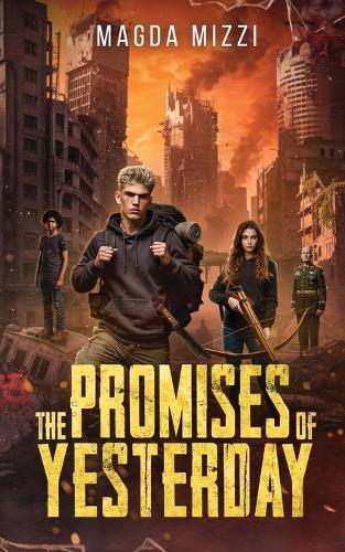 The Promises Of Yesterday: A Post Apocalyptic Novel