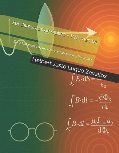 Fundamentos de Óptica - Volumen 02: De la Naturaleza de la Luz a la Interferencia y Difracción
