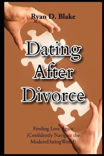 Dating After Divorce Finding Love Again Confidently Navigate the Modern Dating World