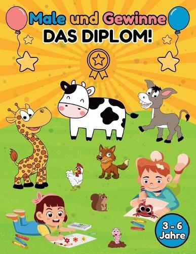 Male und Gewinne DAS DIPLOM!: Mit zwei Urkunden zum Ausschneiden und Einrahmen!