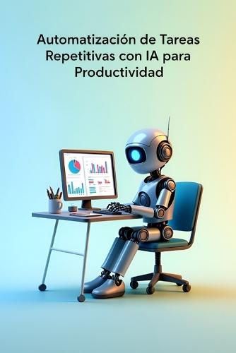 Automatización de Tareas Repetitivas con IA para Productividad