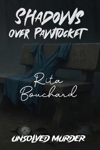 The Unsolved Murder of Rita Bouchard: Shadows Over Pawtucket A True Crime Investigation into Rhode Island's Most Baffling Cold Case