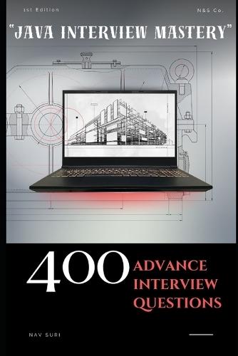 ""Java Interview Mastery"": 400 Advanced Interview Questions