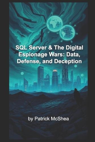 SQL Server & The Digital Espionage Wars: Data, Defense, and Deception
