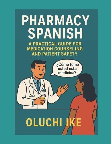 Pharmacy Spanish: A Practical Guide for Medication Counseling and Patient Safety
