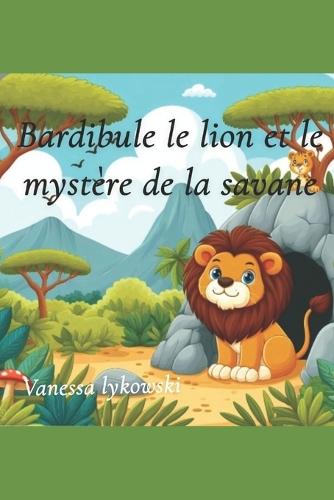 Bardibule le lion et le mystère de la savane
