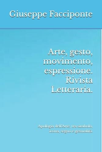Arte, gesto, movimento, espressione. Rivista Letteraria.: Apologia dell'Arte, tra simbolo, icona, segno e gestualità.