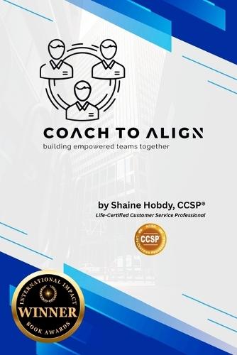 Coach to ALIGN: Building Empowered Teams Together