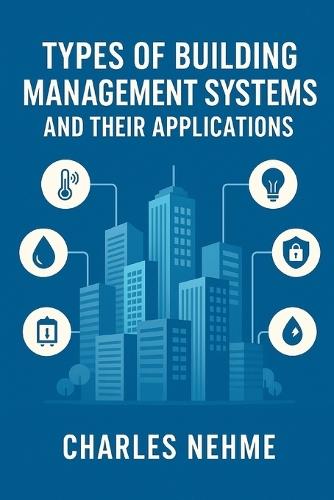 Types of Building Management Systems and Their Applications: A Practical Reference for Engineers, Architects, and Facility Managers