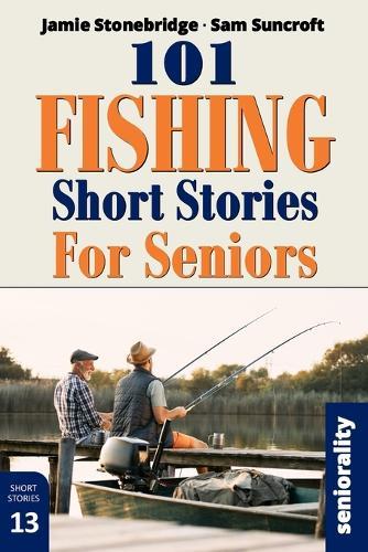 101 Fishing Short Stories for Seniors: Large Print easy to read book for Seniors with Dementia, Alzheimer's or memory issues