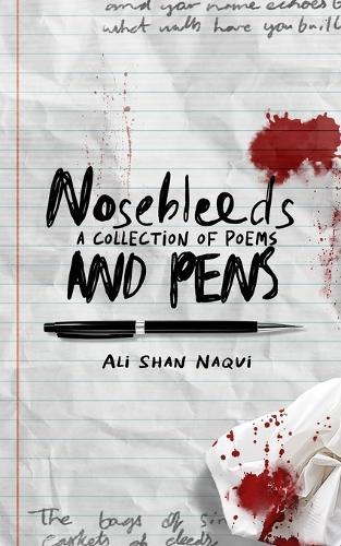 Nosebleeds and Pens: A collection of poems