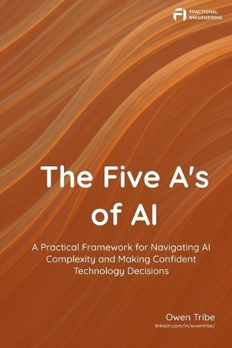 The Five A's of AI: A Practical Framework for Navigating AI Complexity and Making Confident Technology Decisions