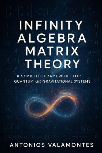 Infinity Algebra Matrix Theory: A Symbolic Framework for Quantum and Gravitational Systems
