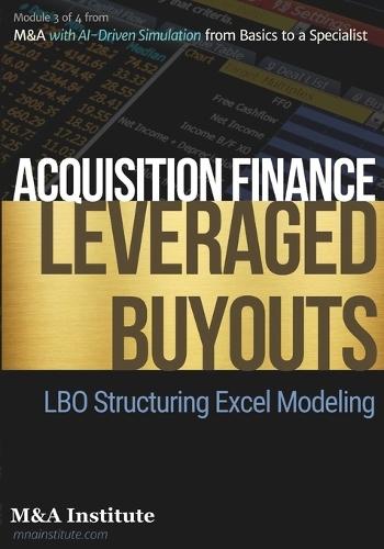 Acquisition Finance and Leveraged Buyouts: Module 3 of 4 from Mergers and Acquisitions with AI-Driven Simulation from Basics to a Specialist