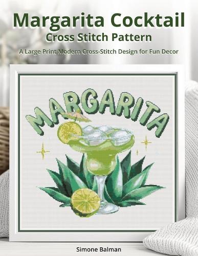 Margarita Cocktail Cross-Stitch Pattern: A Large Print Modern Cross-Stitch Design for Fun Decor
