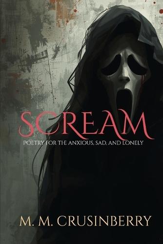 Scream: Poetry for the anxious, sad, and lonley