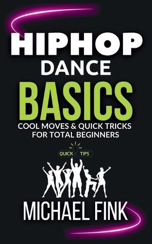 Hip Hop Dance Basics: Cool Moves & Quick Tricks for Total Beginners