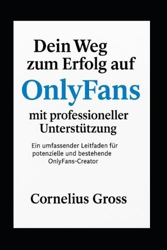 Dein Weg zum Erfolg auf OnlyFans mit professioneller Unterstützung: Ein umfassender Leitfaden für potenzielle und bestehende OnlyFans-Creator