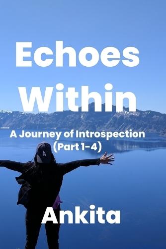 Echoes Within - A Journey of Introspection (Part 1 - 4)