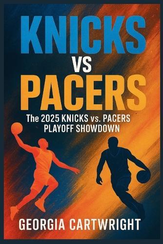 knicks vs pacers: The 2025 Knicks vs. Pacers Playoff Showdown