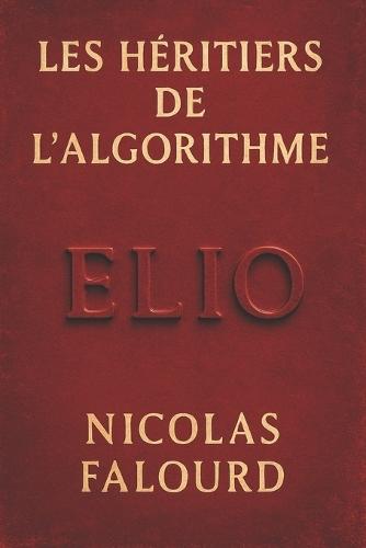 Les Héritiers de l'Algorithme: Roman de science-fiction dystopique sur l'intelligence artificielle, le doute humain et la liberté fragile