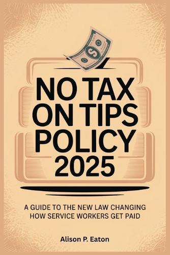 No Tax on Tips Policy 2025: A Guide to the New Law Changing How Service Workers Get Paid