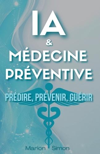 IA & Médecine Préventive: Prédire, Prévenir, Guérir