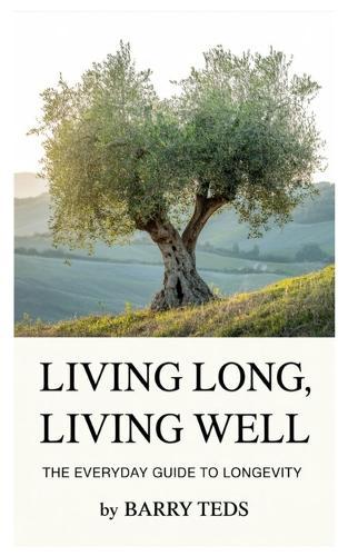 Living Long, Living Well: The Everyday Guide to Longevity