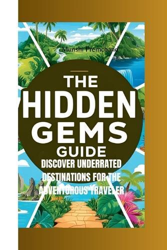 The Hidden Gems Guide: Discover Underrated Destinations for the Adventurous Traveler