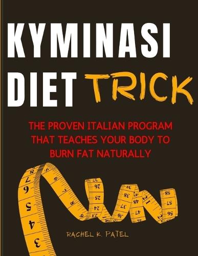 Kyminasi Diet Trick: The Proven Italian Program That Teaches Your Body to Burn Fat Naturally