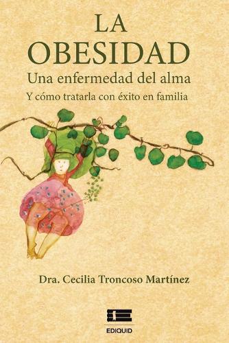 La obesidad: Una enfermedad del alma y cómo tratarla con éxito en familia