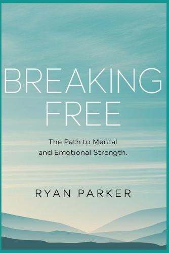 Breaking Free: The Path to Mental and Emotional Strength