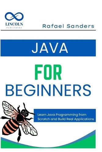 Java for Beginners: Learn Java Programming from Scratch and Build Real Applications