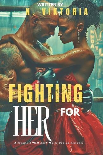 Fighting for Her: A Steamy BWWM interracial Multicultural Standalone Forbidden Love Dark Mafia Bratva Romance