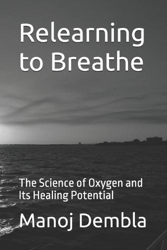 Relearning to Breathe: The Science of Oxygen and Its Healing Potential