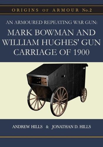 An Armoured Repeating War Gun: Mark Bowman and William Hughes' Gun Carriage of 1900