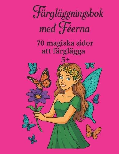 Färgglädjebok - Älvor - 70 Magiska Sidor - 5+: En förtrollande färgupplevelse som inspirerar fantasi och kreativitet hos barn.