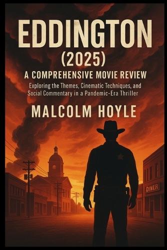 Eddington (2025): A Comprehensive Movie Review: Exploring the Themes, Cinematic Techniques, and Social Commentary in a Pandemic-Era Thriller