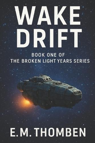 Wake Drift: Book One of The Broken Light Years Series