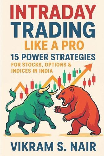 Intraday Trading Like a Pro: 15 Power Strategies for Stocks, Options & Indices in India: Master Proven Setups for Daily Profits - 5 Expert Tactics Each for Stock Scalping, Option Buying & Index Moves