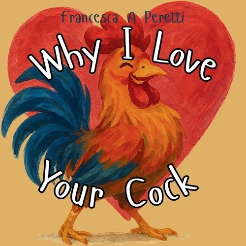 Why I Love Your Cock: A Saucy Surprise for Boyfriends, Birthdays, Hen Nights & Secret Santas