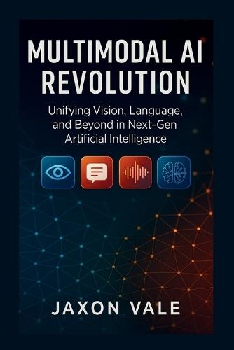 Multimodal AI Revolution: Unifying Vision, Language, and Beyond in Next-Gen Artificial Intelligence