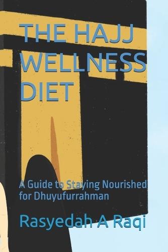 The Hajj Wellness Diet: A Guide to Staying Nourished for Dhuyufurrahman