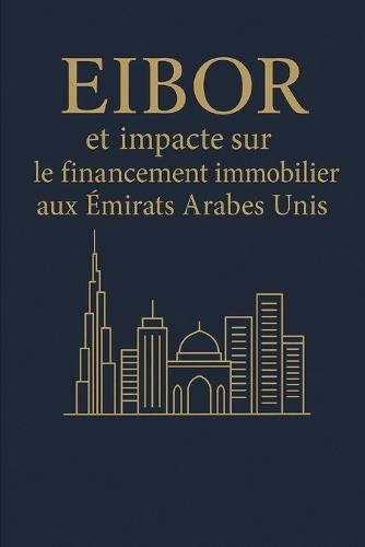 EIBOR et financement immobilier: impact sur le financement immobilier aux Émirats Arabes Unis
