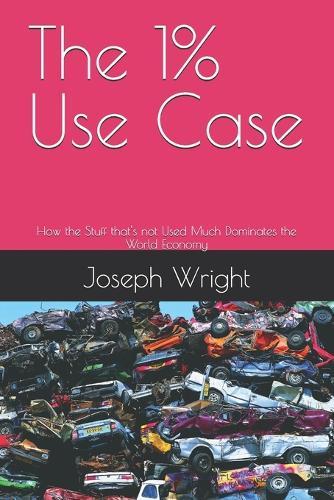 The 1% Use Case: How the Stuff that's not Used Much Dominates the World Economy