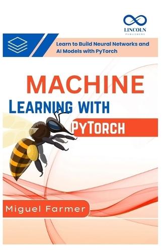 Machine Learning with PyTorch: Learn to Build Neural Networks and AI Models with PyTorch